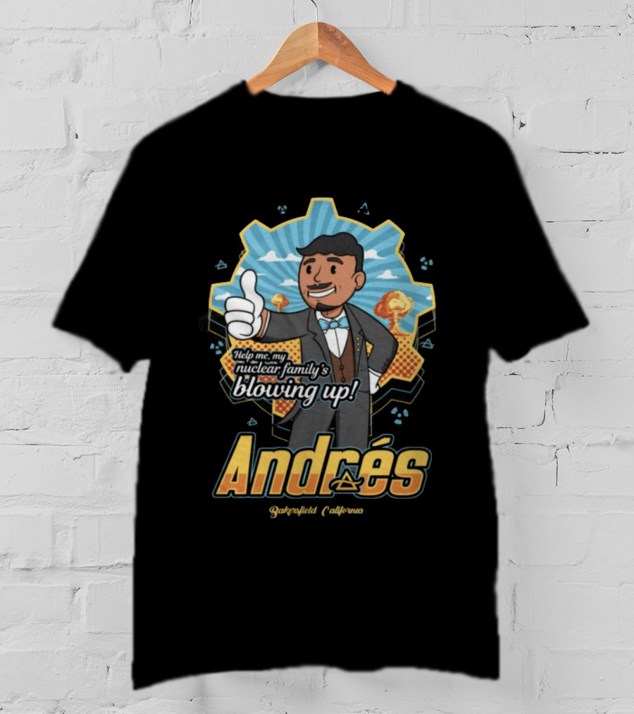 Andrés Help Me My Nuclear Family's Blowing Up Bakersfield California Purgatoryland Store Vault Nino T-Shirt