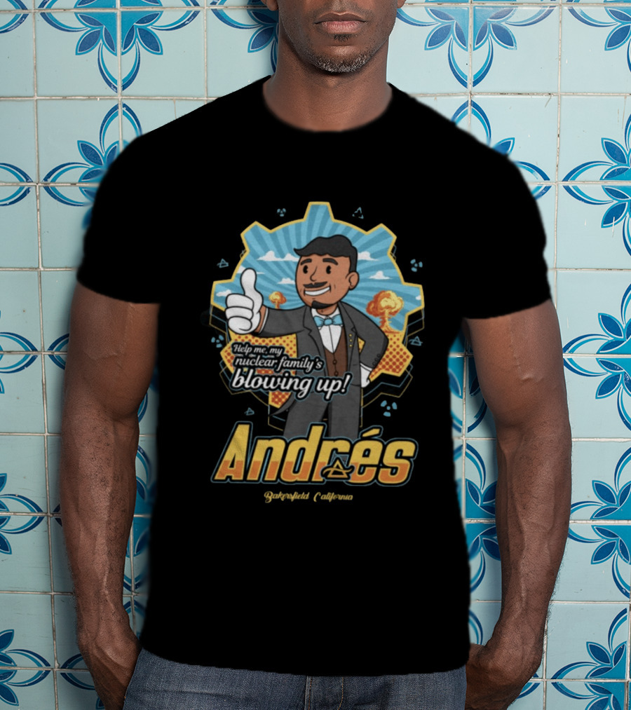 Andrés Help Me My Nuclear Family's Blowing Up Bakersfield California Purgatoryland Store Vault Nino T-Shirt