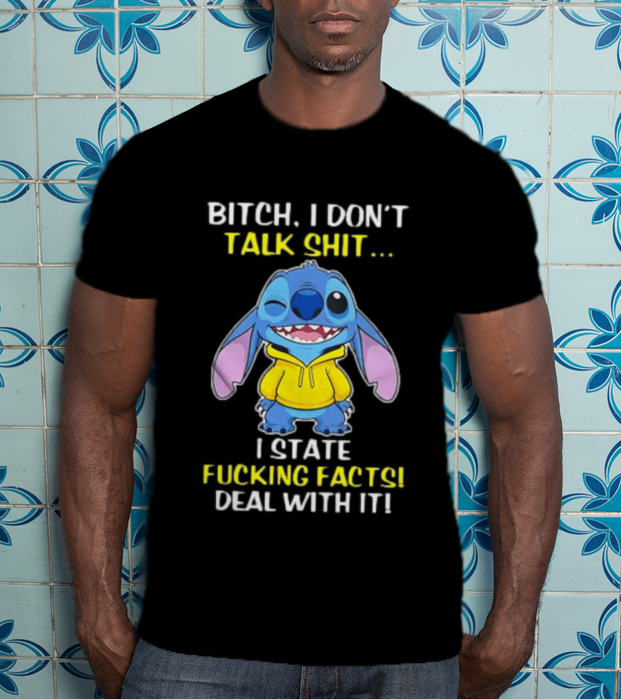 Bitch I Don't Talk Shit I State Fucking Facts Deal With It Stitch Winking Yellow T-Shirt