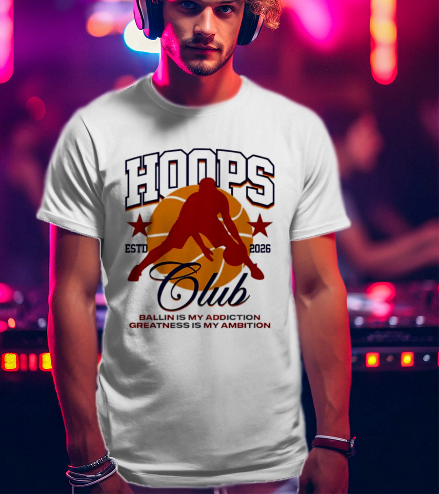 Hoops Club ESTD 2026 Ballin Is My Addiction Greatness Is My Ambition T-Shirt