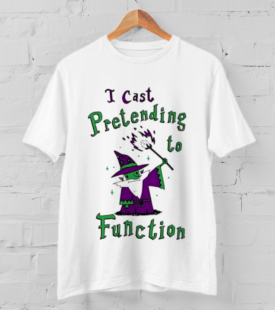 I Cast Pretending To Function Fantasy Wizard Spell Casting T-Shirt