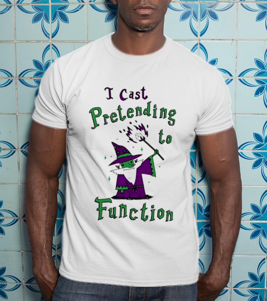 I Cast Pretending To Function Fantasy Wizard Spell Casting T-Shirt