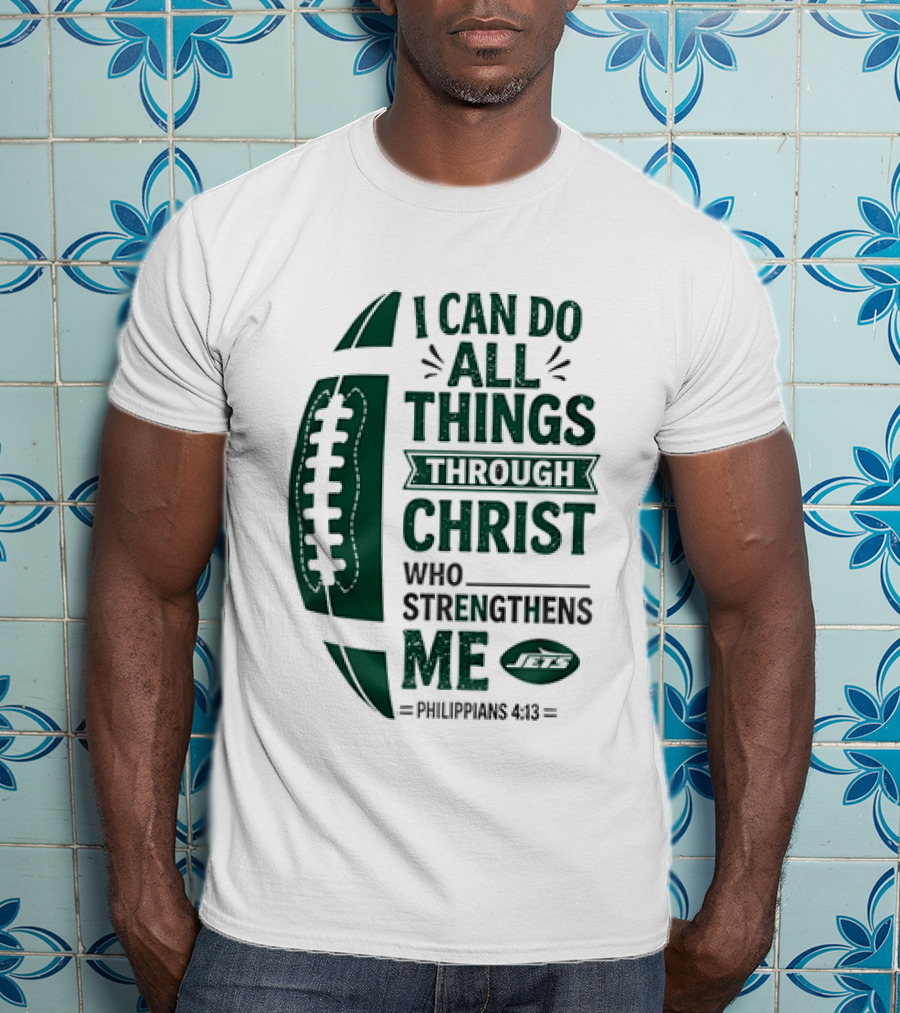 NY Jets I Can Do All Things Through Christ Who Strengthens Me Philippians 4 13 T-Shirt