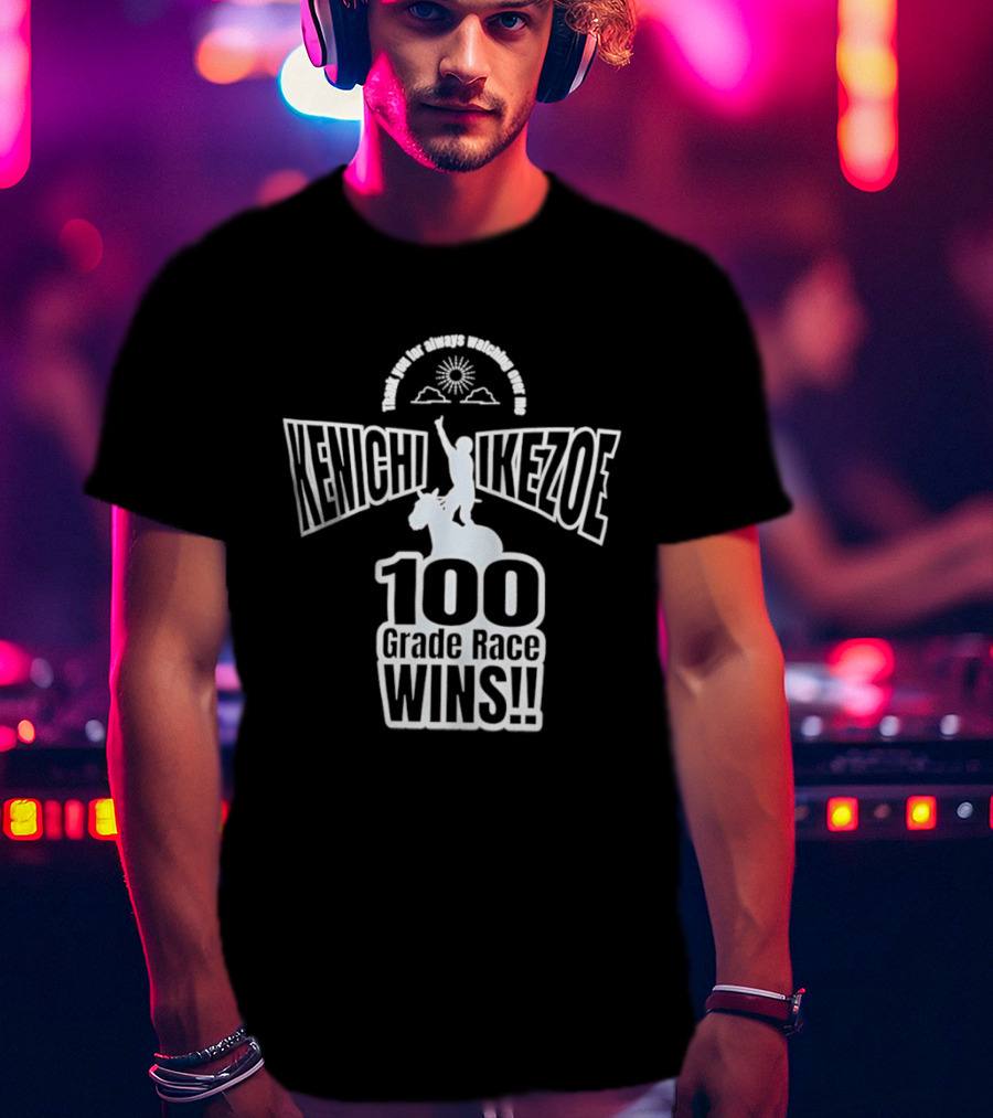 Kenichi Ikezoe 100 Grade Race Wins Thank You For Always Ing Over Me T-Shirt