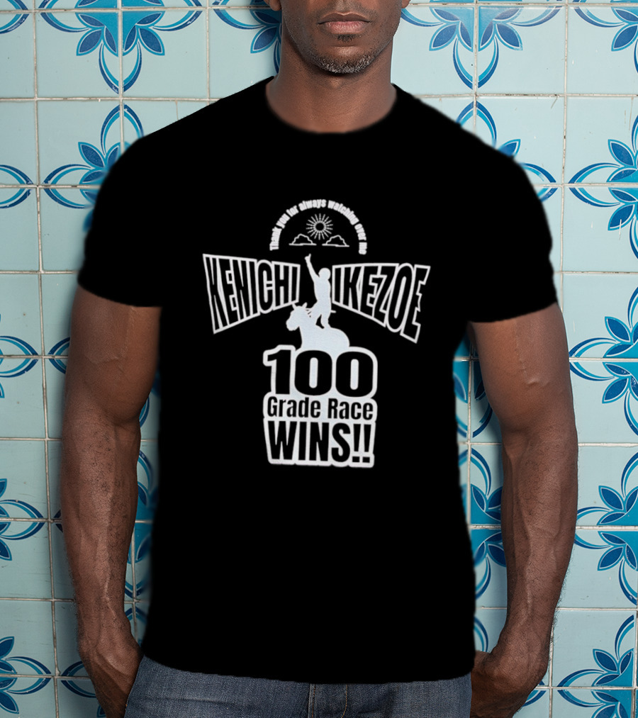 Kenichi Ikezoe 100 Grade Race Wins Thank You For Always Ing Over Me T-Shirt