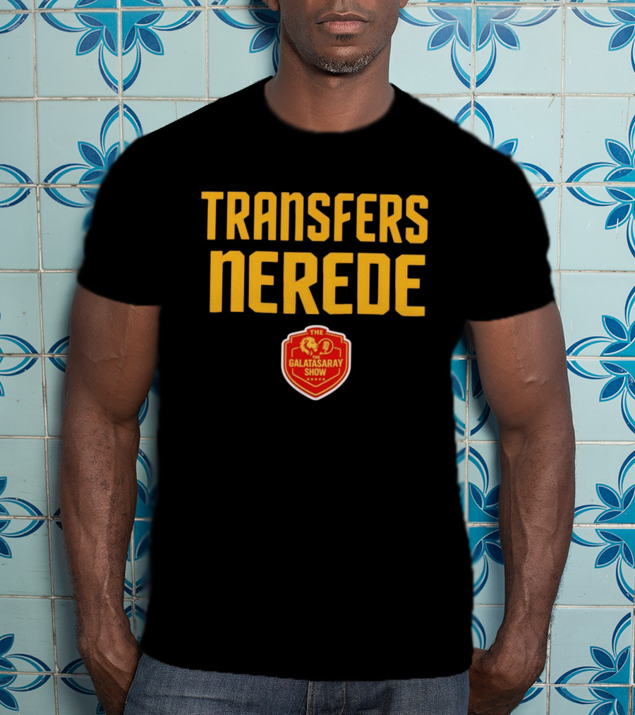 Transfers Nerede Galatasaray Show T-Shirt
