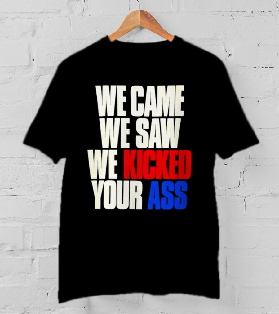 We Came We Saw We Kicked Your Ass Retro Bold Empowerment T-Shirt
