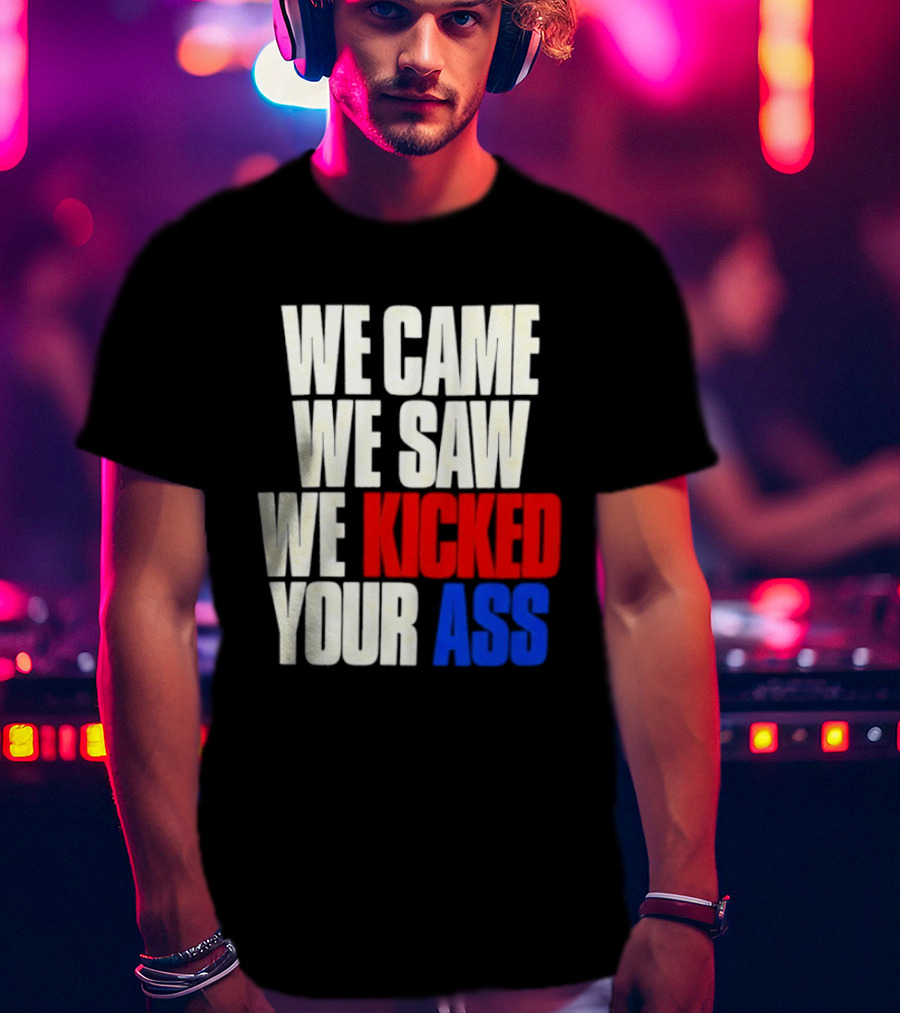 We Came We Saw We Kicked Your Ass Retro Bold Empowerment T-Shirt