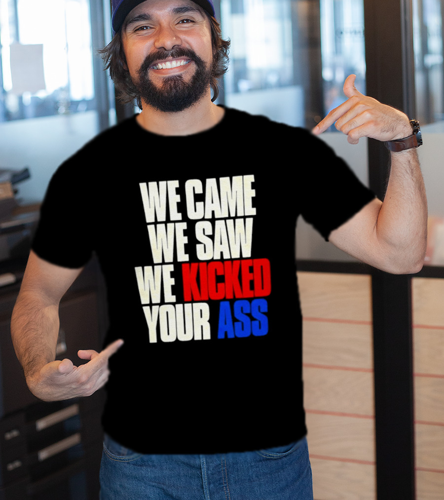 We Came We Saw We Kicked Your Ass Retro Bold Empowerment T-Shirt