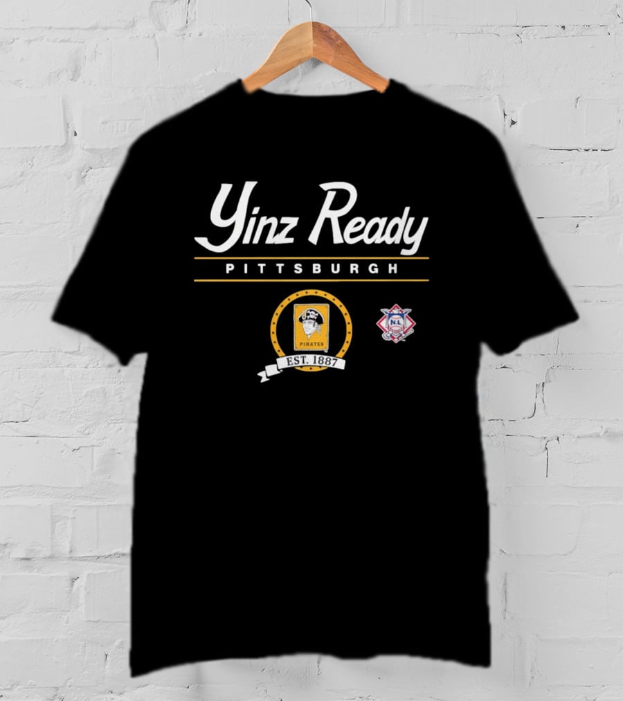 Yinz Ready Pittsburgh Pirates Est 1887 NL Baseball T-Shirt
