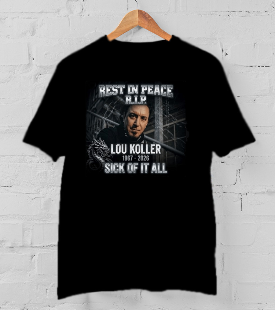 Rest In Peace RIP Lou Koller 1967 2026 Sick Of It All Dragon T-Shirt
