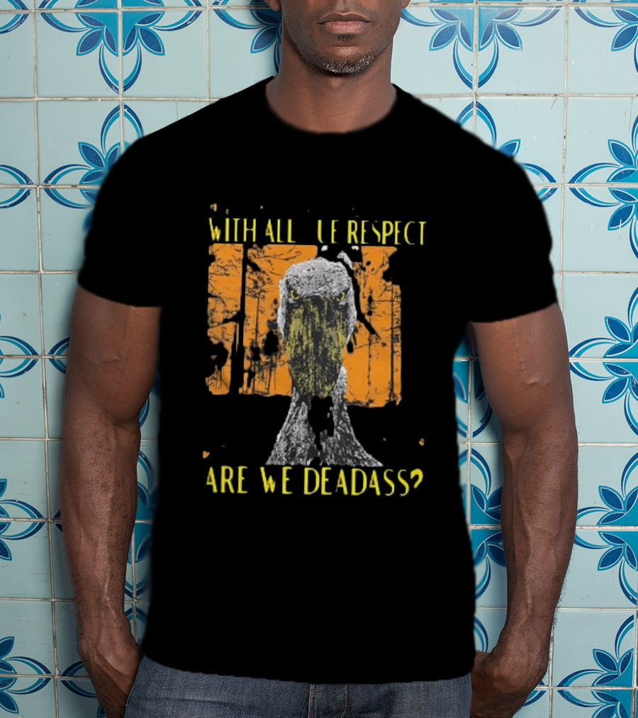 Shoebill Stare With All Due Respect Are We Deadass T-Shirt