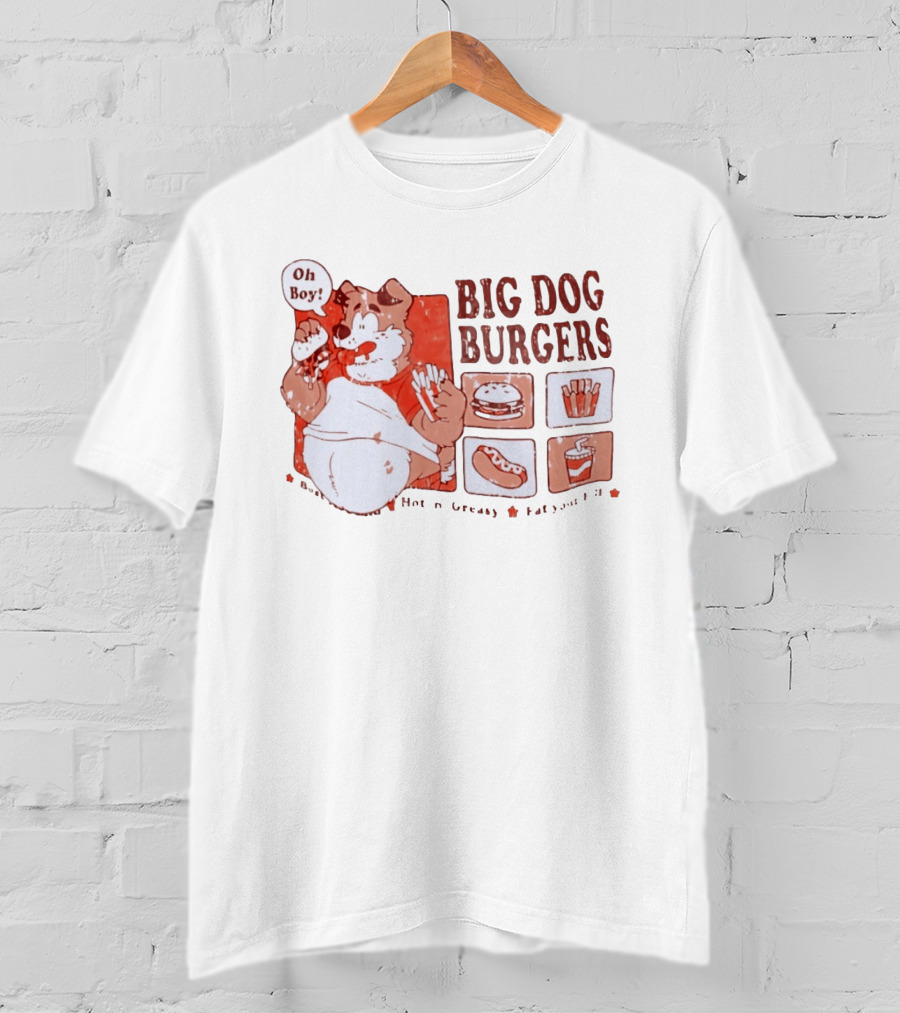 Big Dog Burgers Oh Boy Hot N' Greasy Eat Your Fill Burger Fries Drink Hotdog T-Shirt