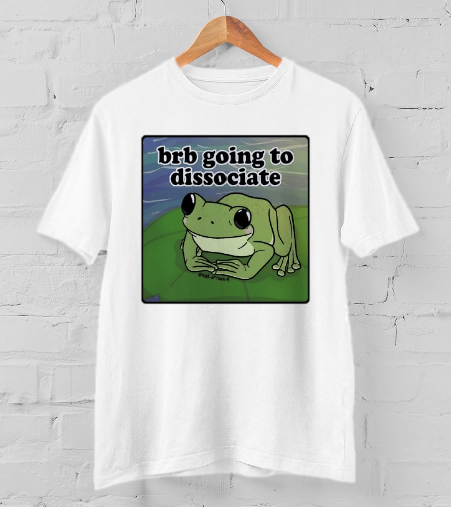 Brb Going To Dissociate Frog Meme Sad T-Shirt