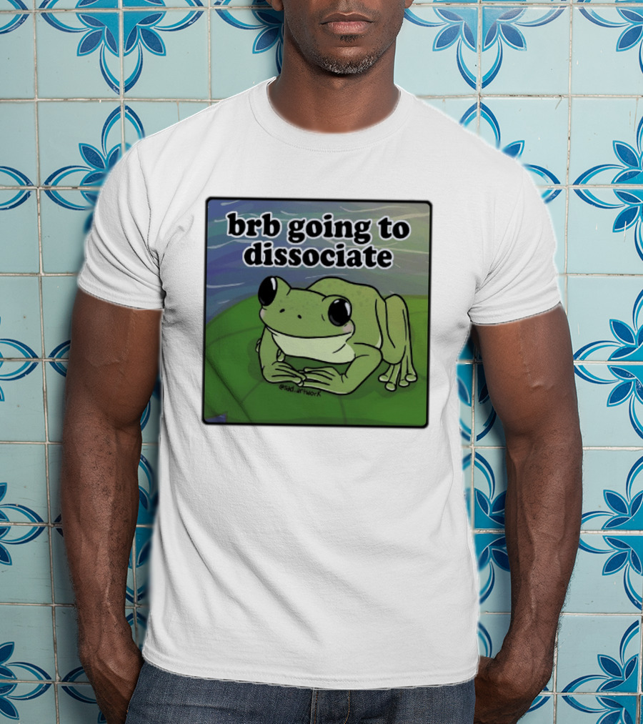 Brb Going To Dissociate Frog Meme Sad T-Shirt
