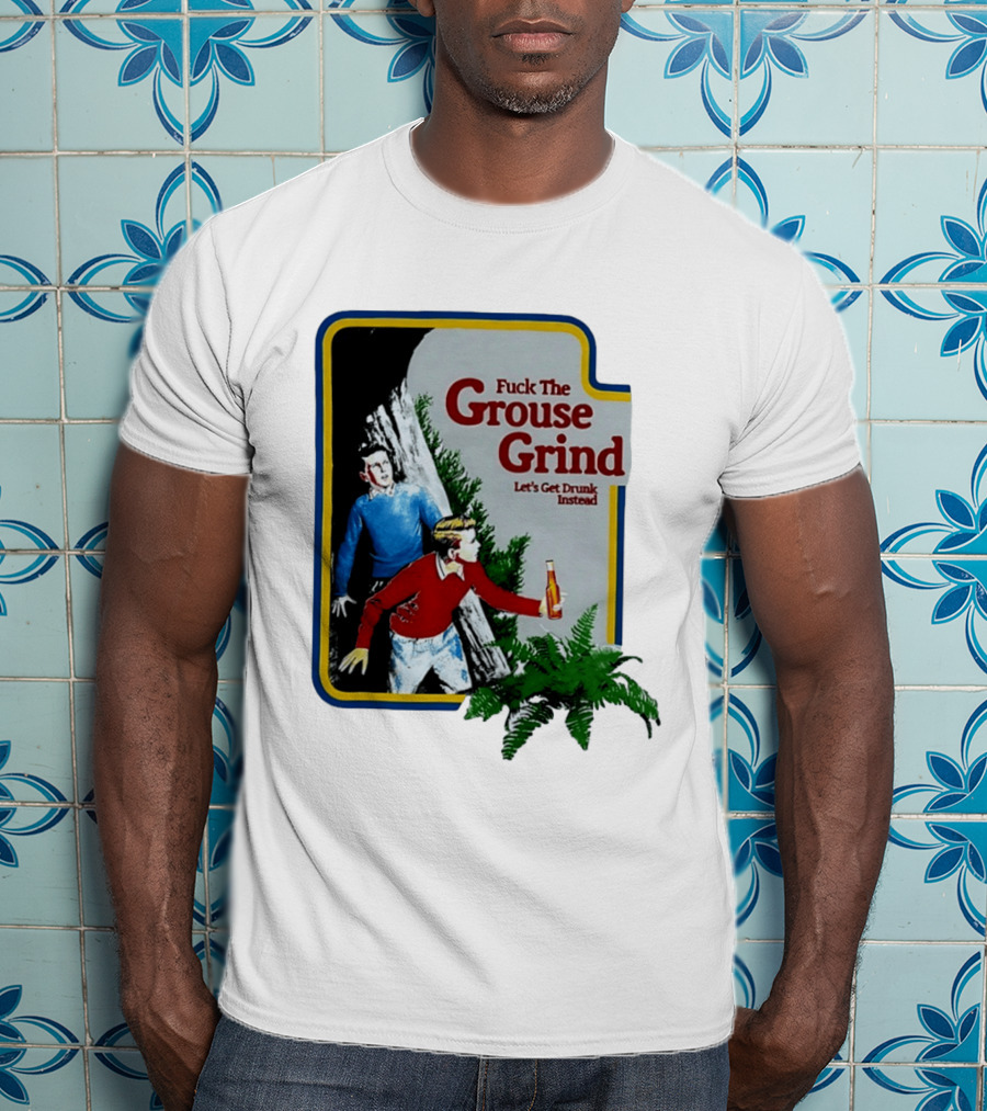 Fuck The Grouse Grind Let's Get Drunk Instead Retro Adventure Scene T-Shirt