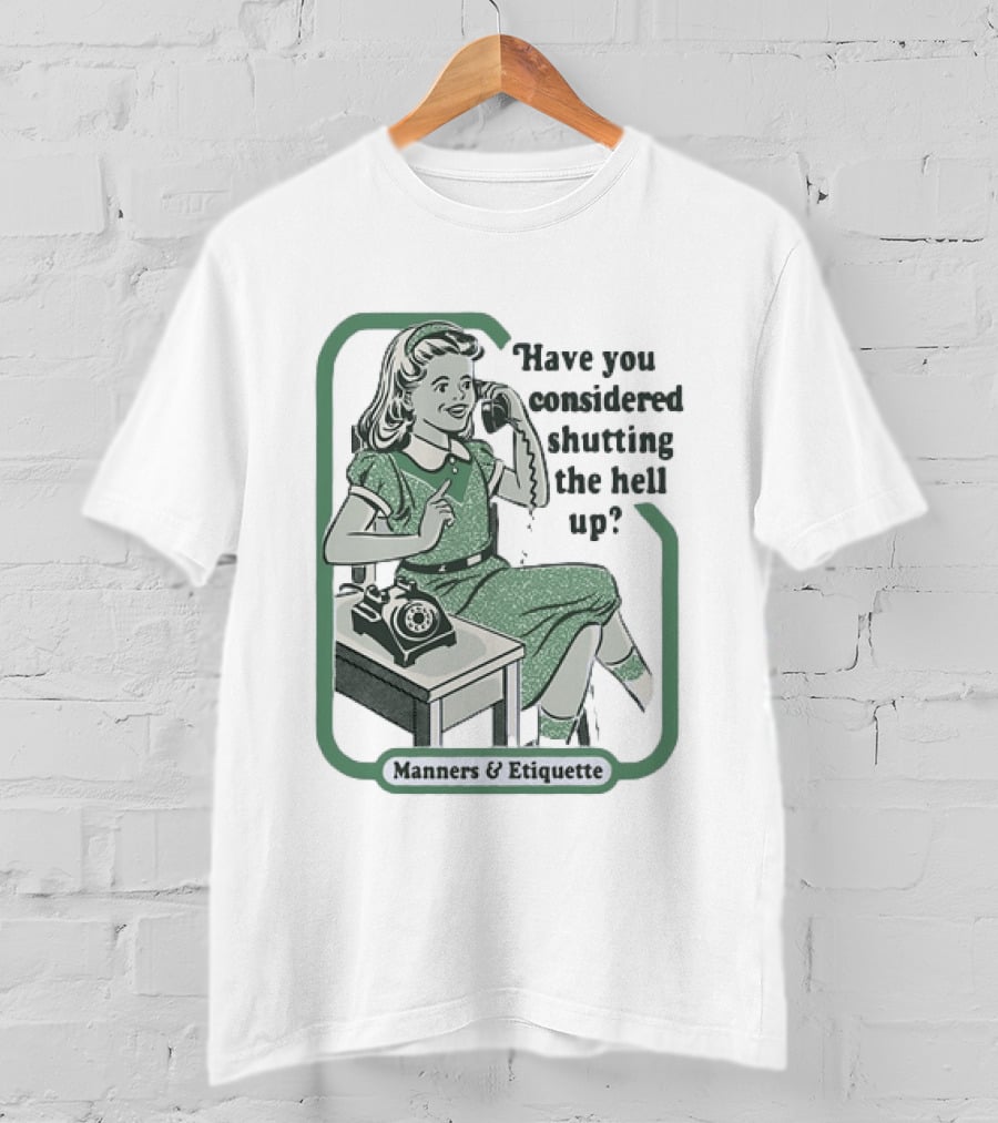 Have You Considered Shutting The Hell Up Manners And Etiquette Retro Telephone Lady T-Shirt