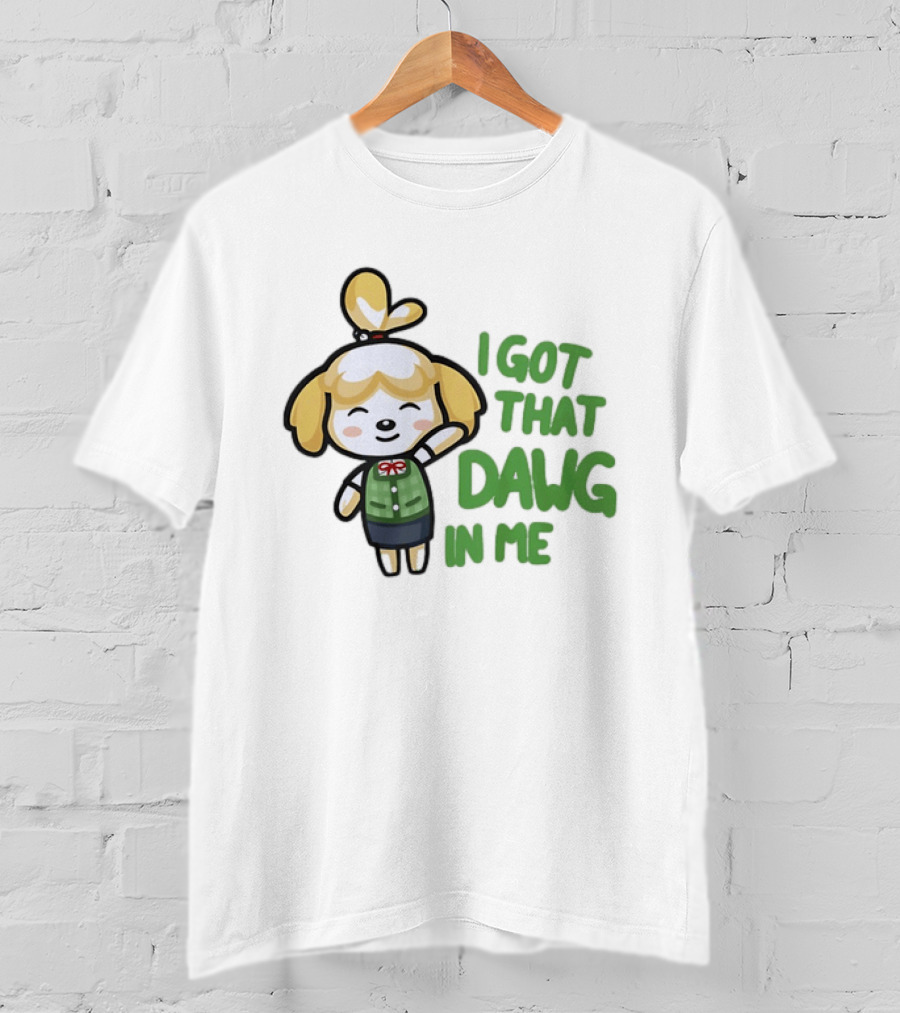 Isabelle I Got That Dawg In Me Animal Crossing Game Character Fun T-Shirt