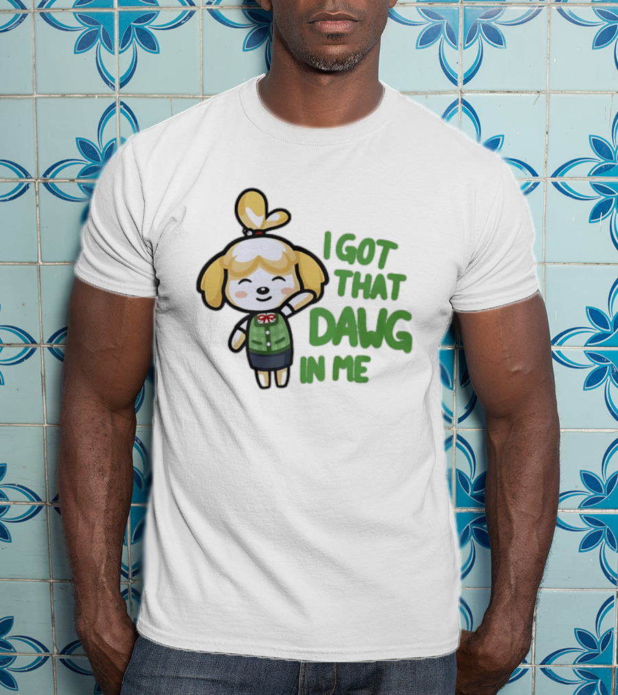 Isabelle I Got That Dawg In Me Animal Crossing Game Character Fun T-Shirt