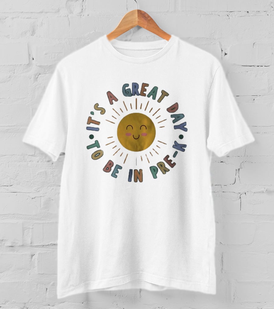 It's A Great Day To Be In Pre K Happy Sun Preschool T-Shirt