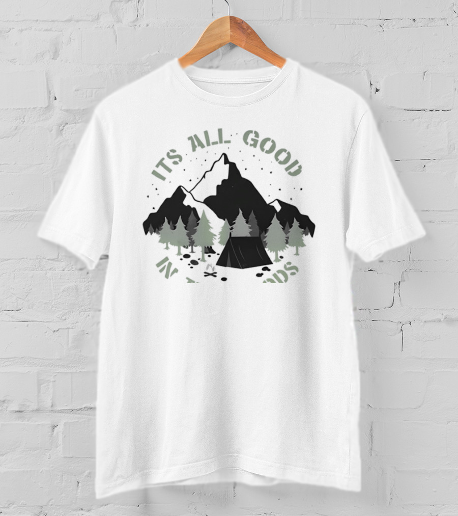 It's All Good In The Woods Camping Mountain Nature Adventure T-Shirt