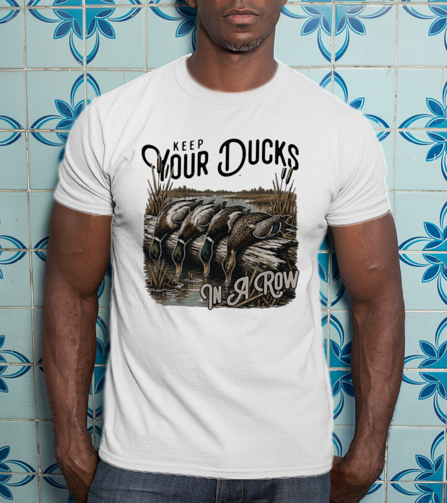 Keep Your Ducks In A Row Duck Hunting Scene T-Shirt