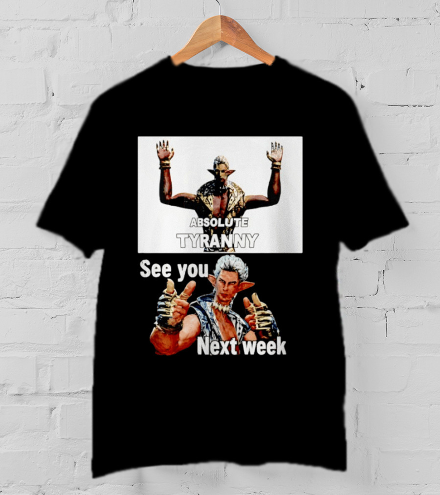 Absolute Tyranny See You Next Week Fantasy Character Meme T-Shirt