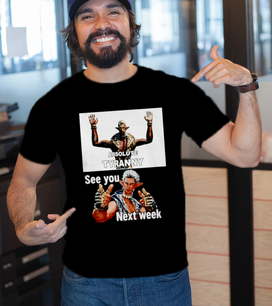Absolute Tyranny See You Next Week Fantasy Character Meme T-Shirt