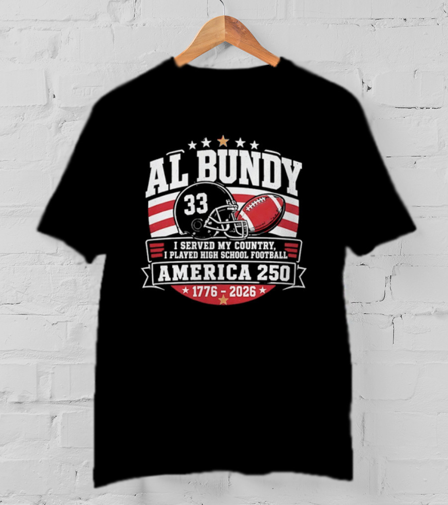 Al Bundy 33 High School Football America 250 1776 2026 I Served My Country T-Shirt