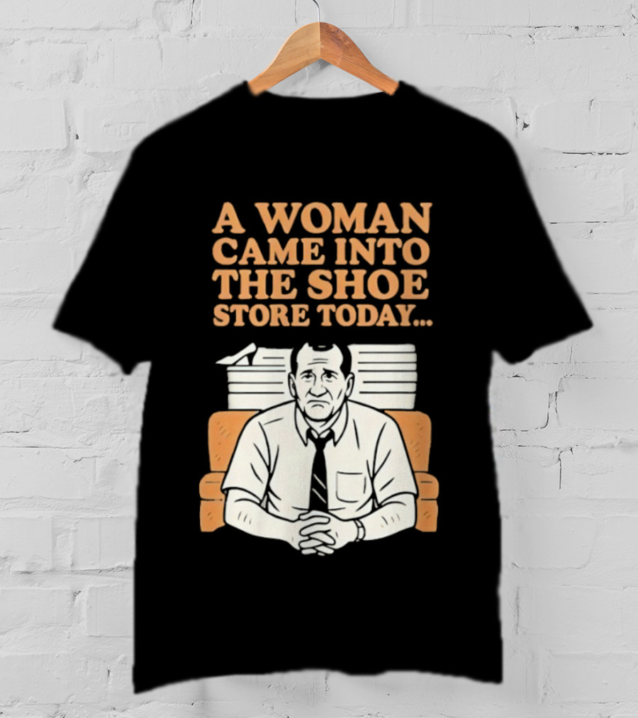 A Woman Came Into The Shoe Store Today Al Bundy Sitting On Couch T-Shirt
