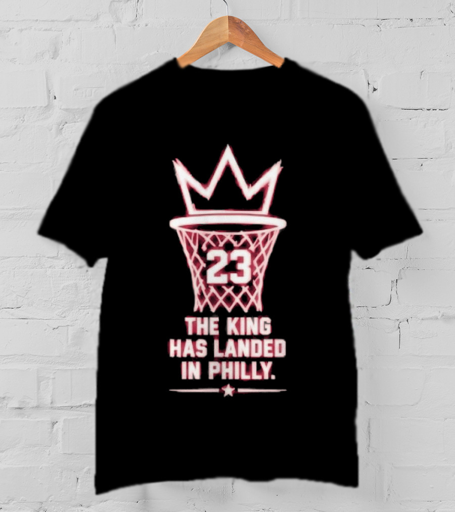 23 The King Has Landed In Philly Basketball T-Shirt