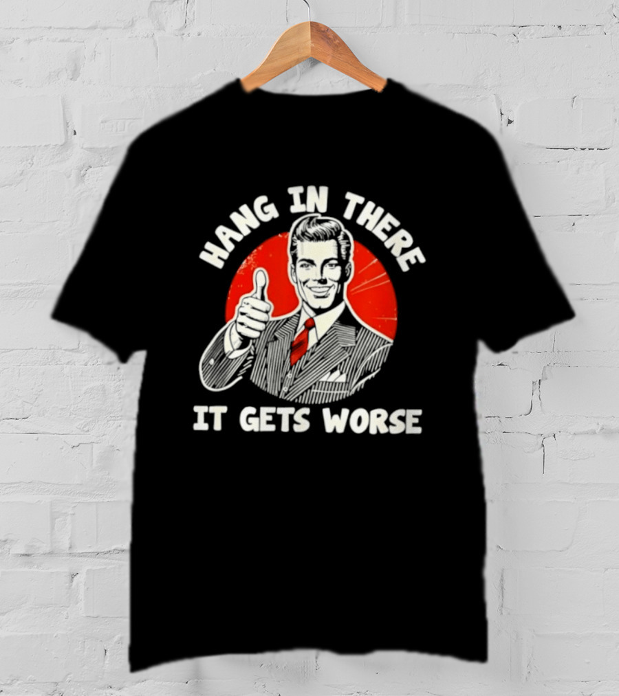 Hang In There It Gets Worse Thumbs Up Man Retro Red Circle T-Shirt