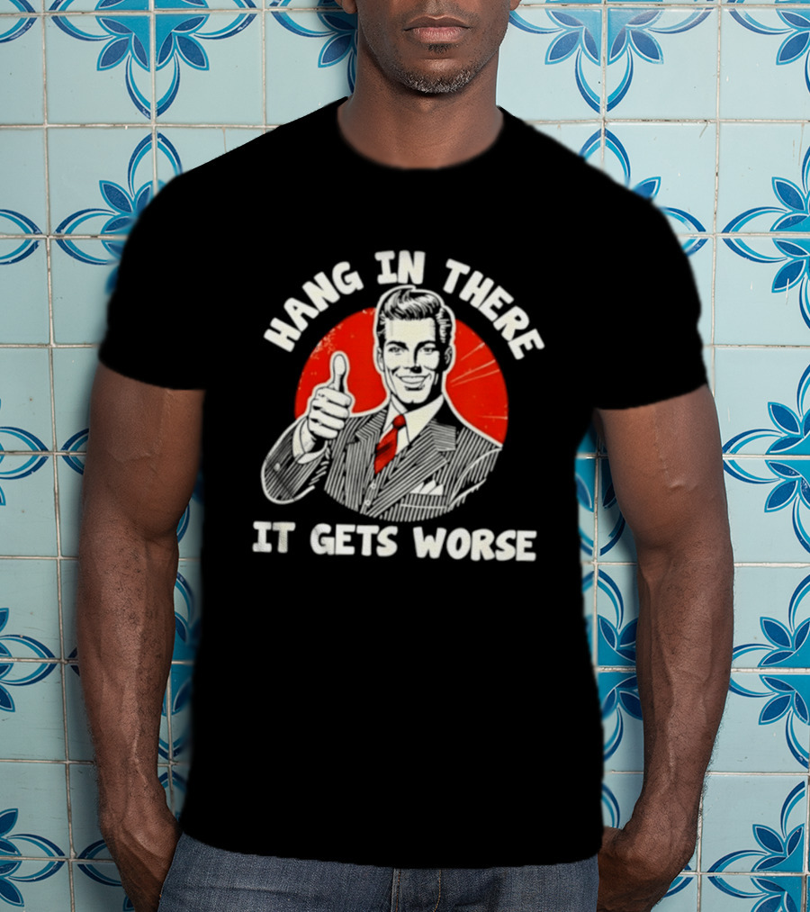 Hang In There It Gets Worse Thumbs Up Man Retro Red Circle T-Shirt