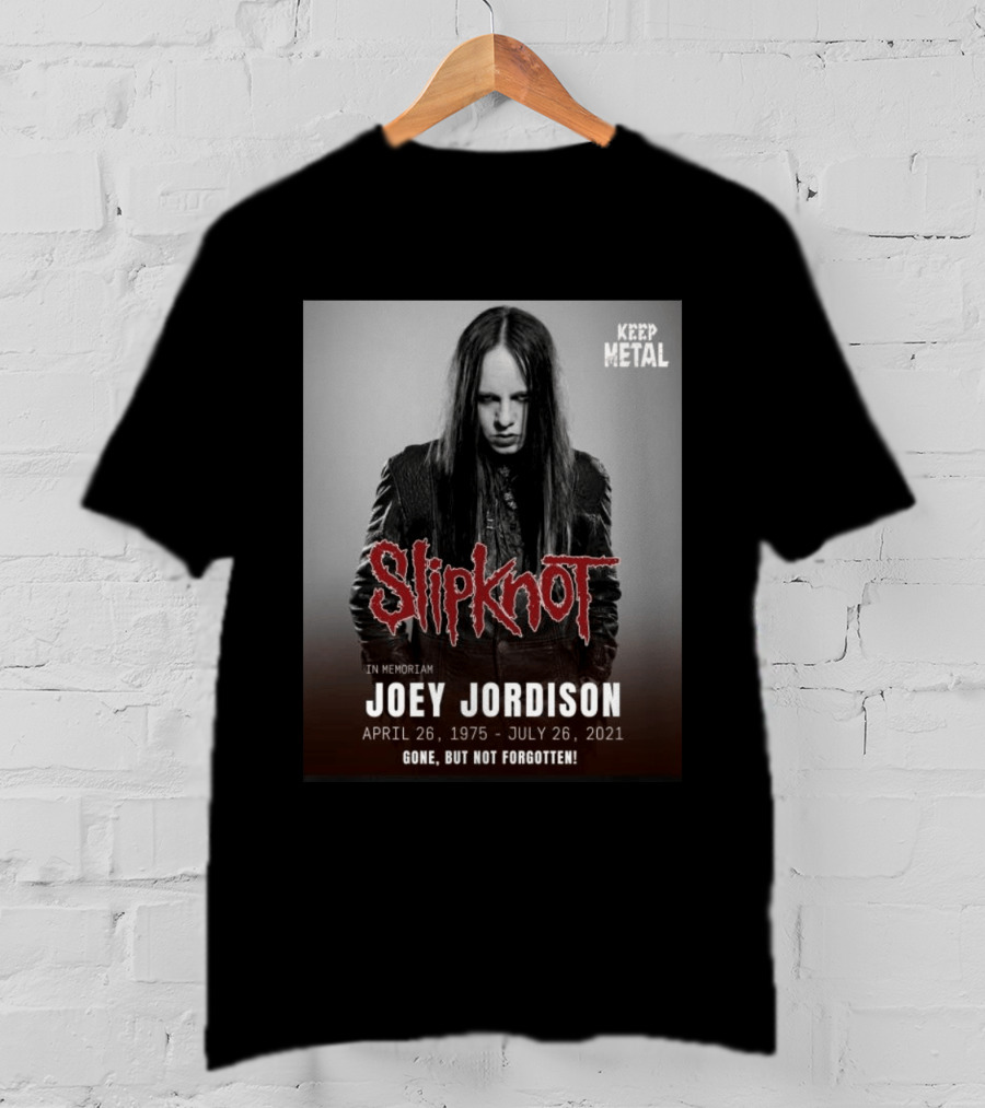 Slipknot Joey Jordison In Memoriam 1975 2021 Gone But Not Forgotten Keep Metal T-Shirt