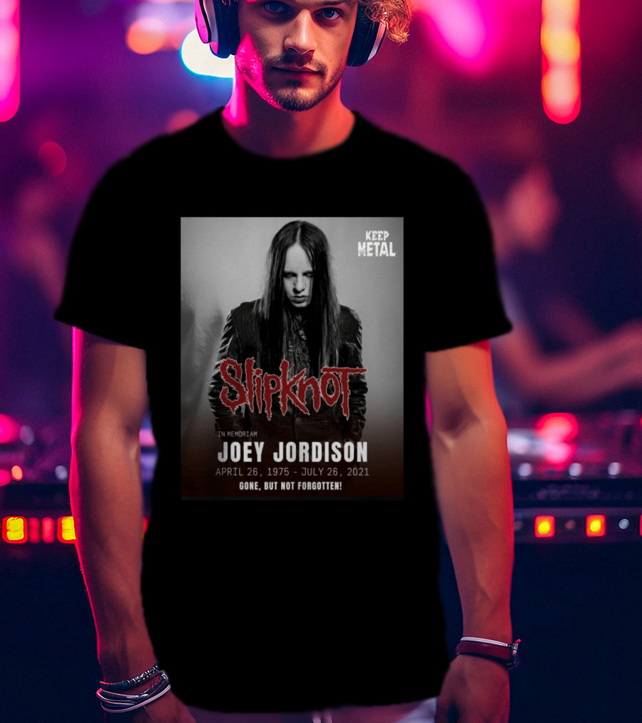 Slipknot Joey Jordison In Memoriam 1975 2021 Gone But Not Forgotten Keep Metal T-Shirt