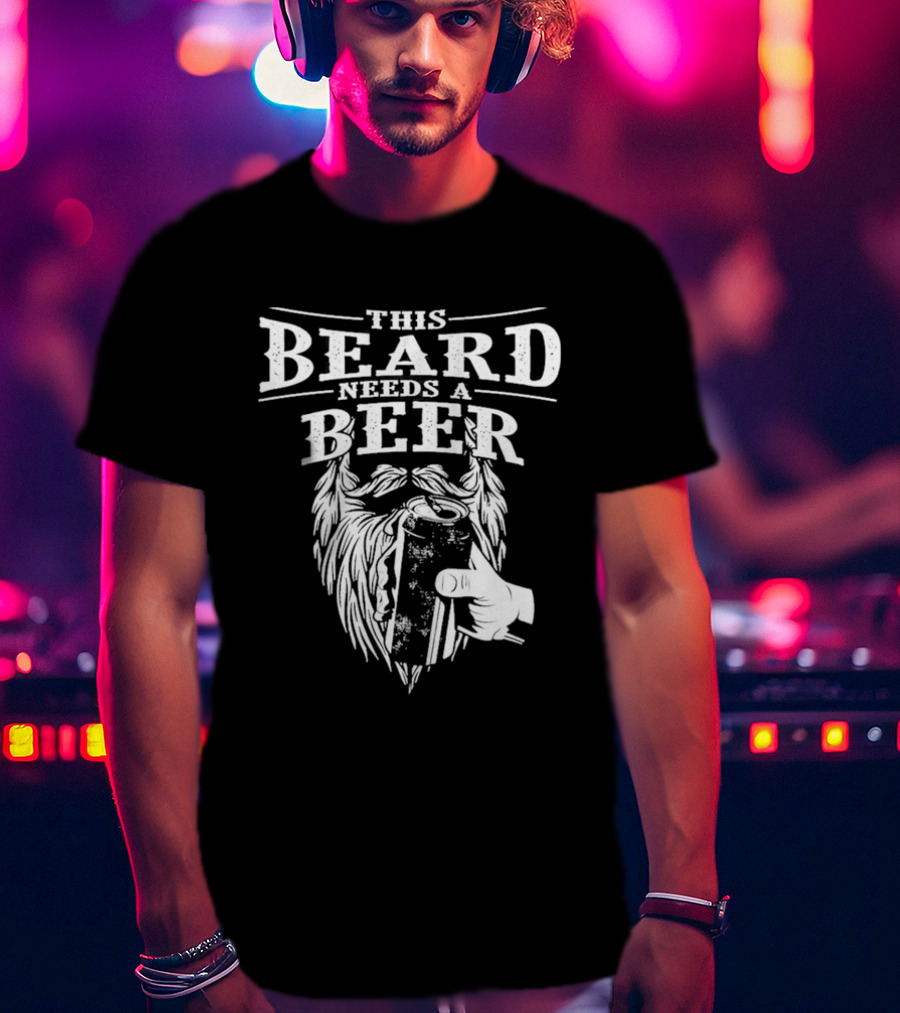 This Beard Needs A Beer Greatest Beard T-Shirt