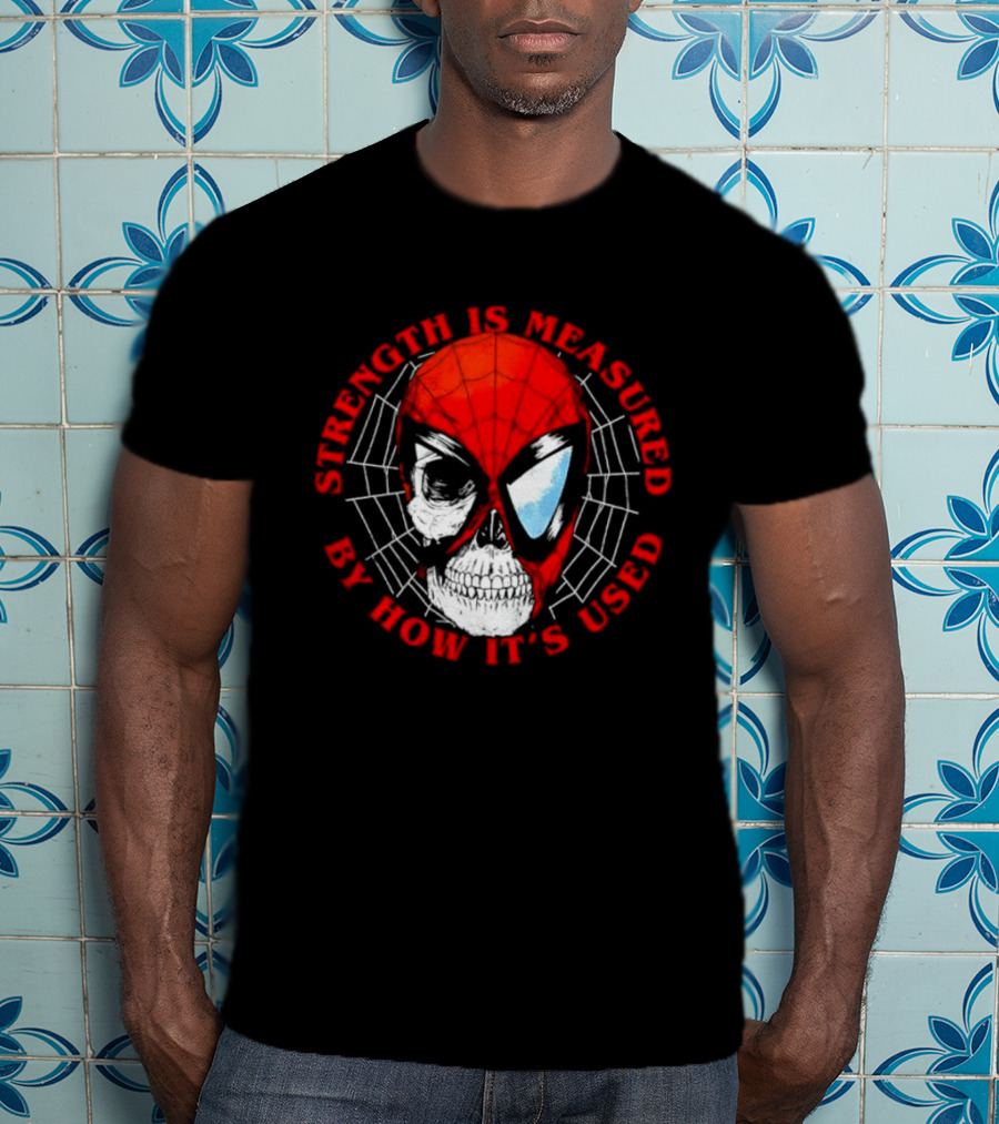Spider Man Marvel Strength Is Measured By How It's Used T-Shirt