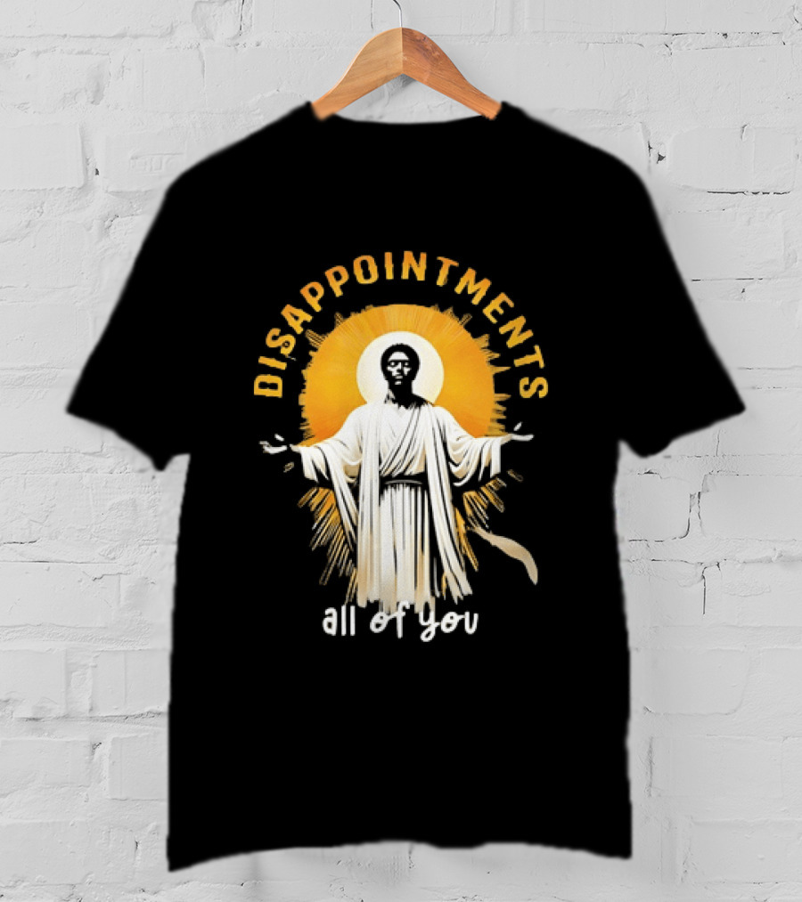 Disappointments All Of You Religious Figure Radiant T-Shirt