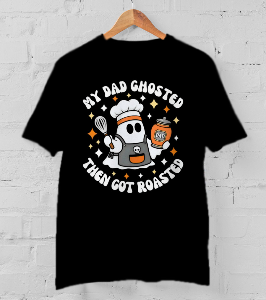 My Dad Ghosted Then Got Roasted Halloween Chef Ghost Dad Jar T-Shirt