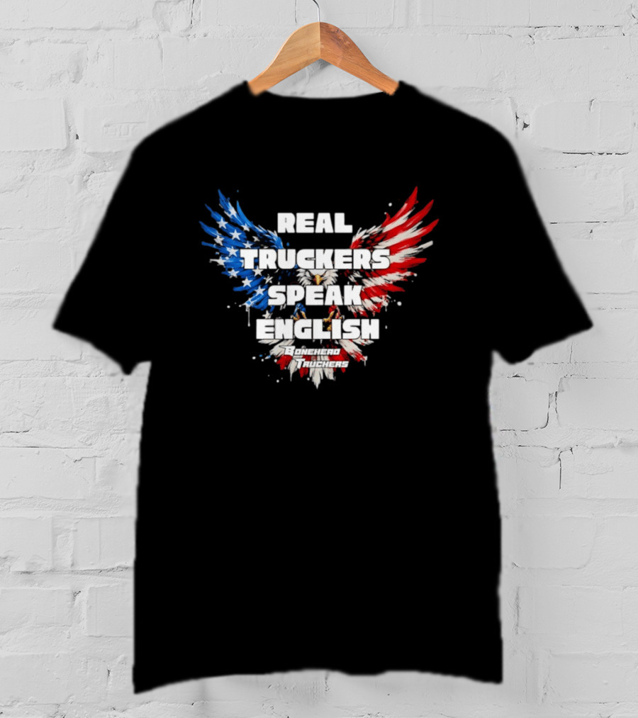 Real Truckers Speak English Bonehead Truckers Patriotic Eagle Wings T-Shirt