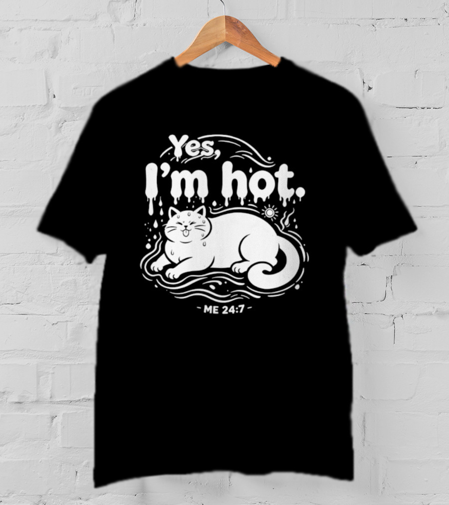 Yes I'm Hot Cat Me 24 7 Summer Humor T-Shirt