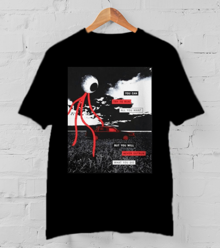 You Can Try To Run All You Want Strange Eye But You Will Never Outrun What You Did T-Shirt