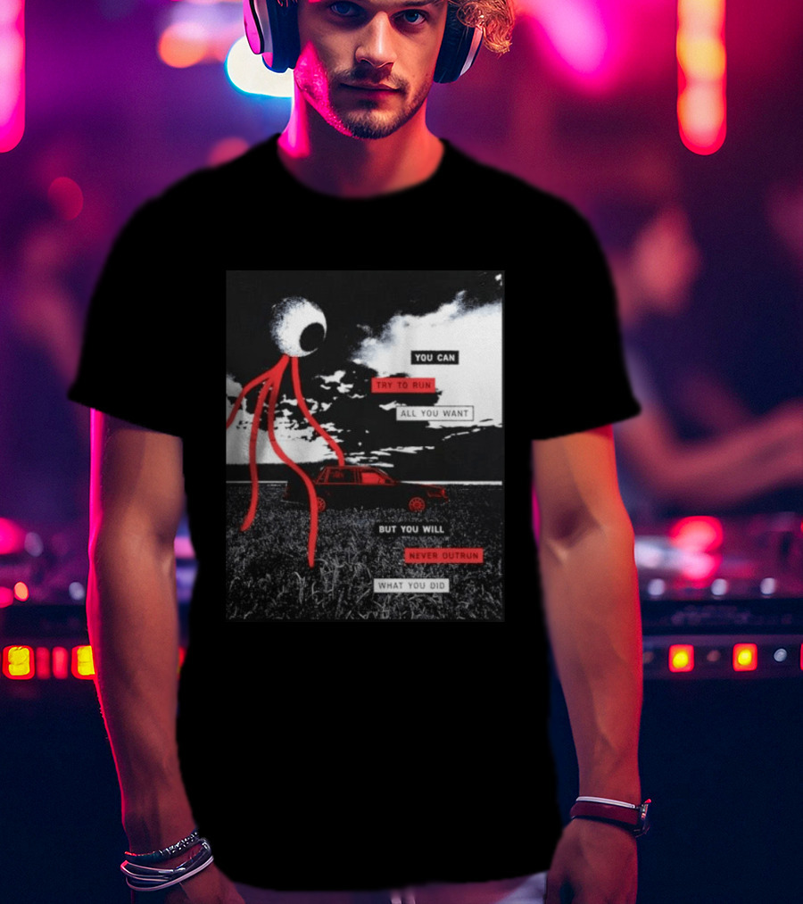 You Can Try To Run All You Want Strange Eye But You Will Never Outrun What You Did T-Shirt