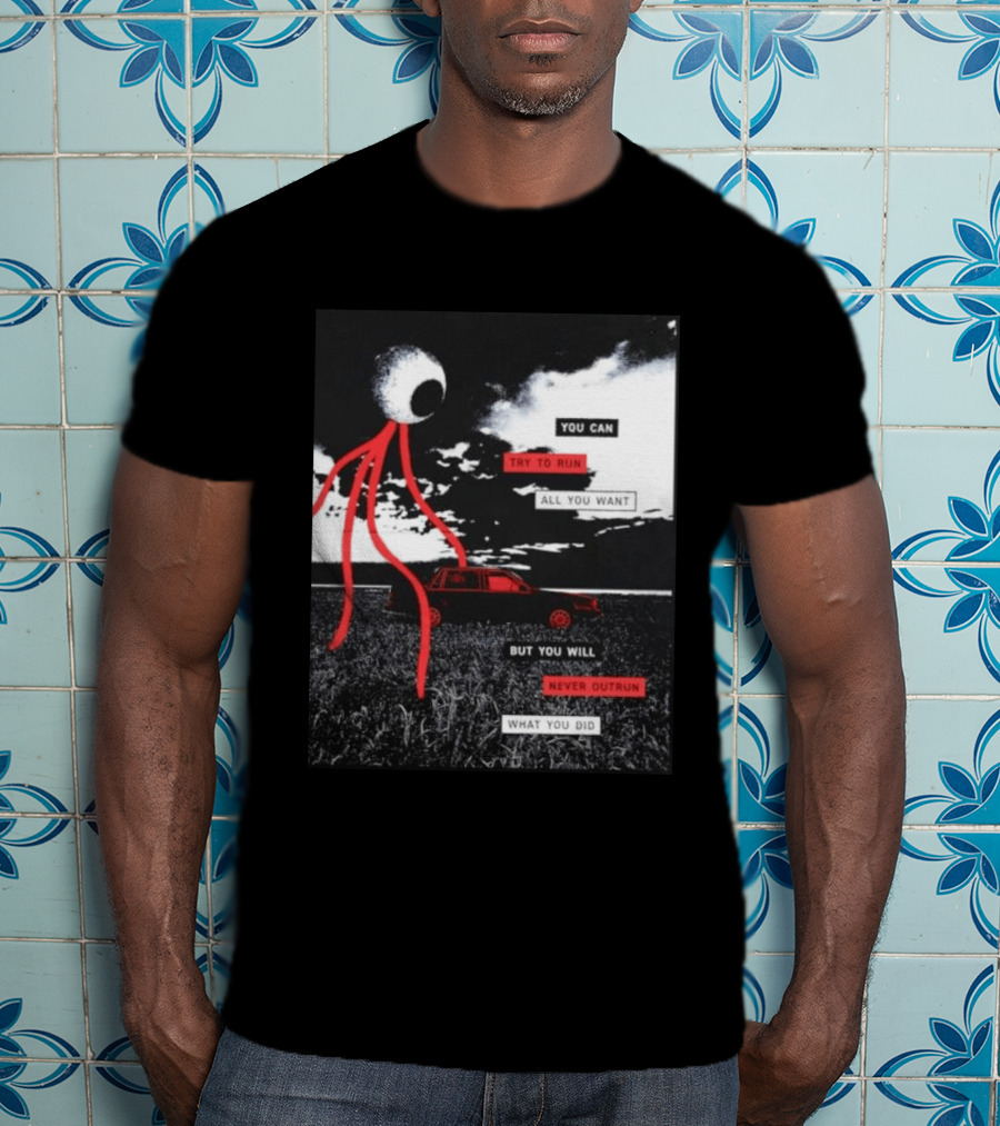 You Can Try To Run All You Want Strange Eye But You Will Never Outrun What You Did T-Shirt