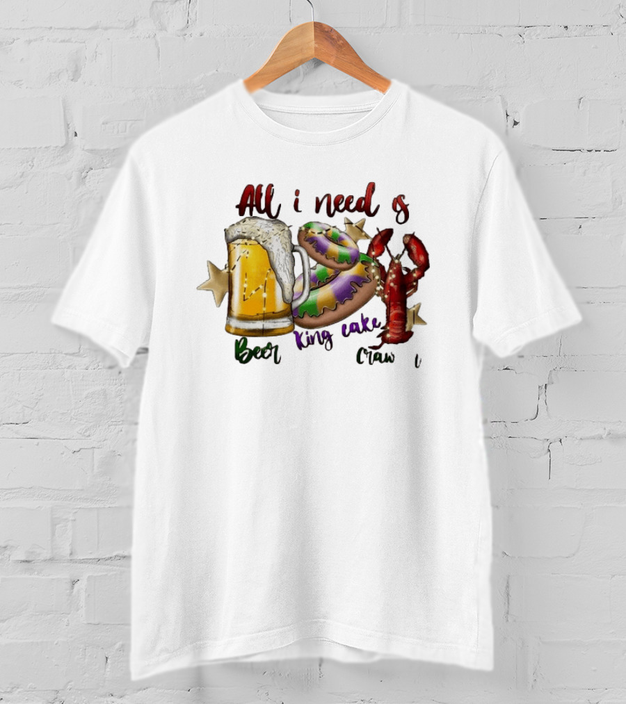 All I Need Is Beer King Cake Crawfish Mardi Gras Celebration T-Shirt