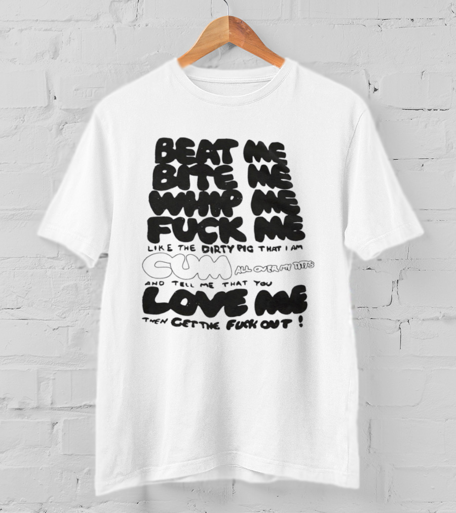 Beat Me Bite Me Whip Me Fuck Me Dirty Pig T-Shirt