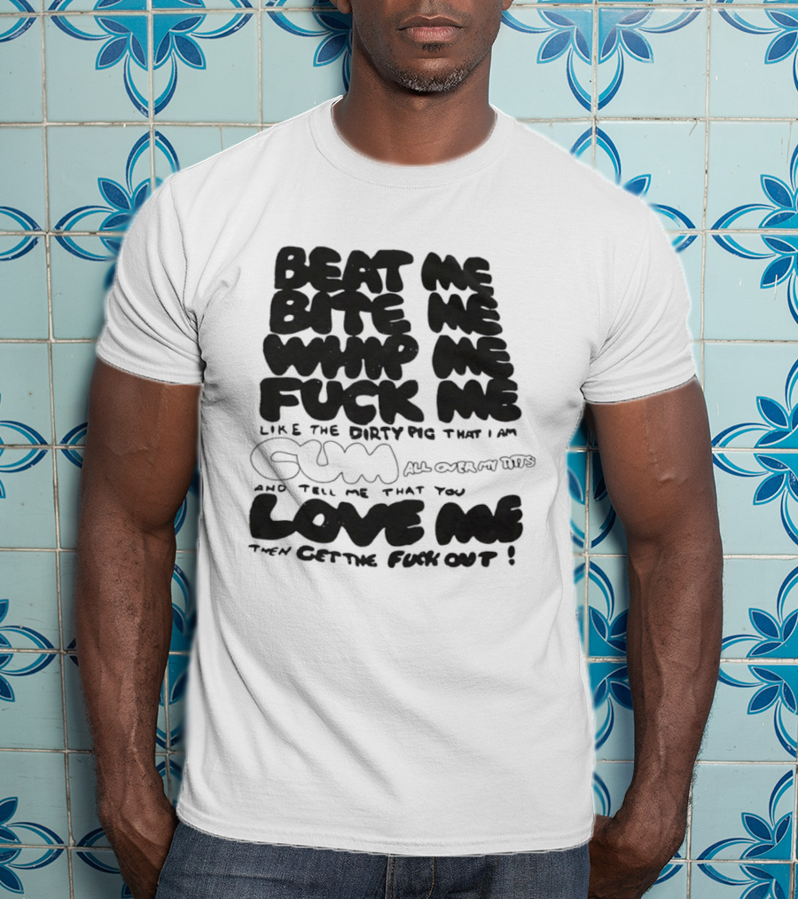 Beat Me Bite Me Whip Me Fuck Me Dirty Pig T-Shirt