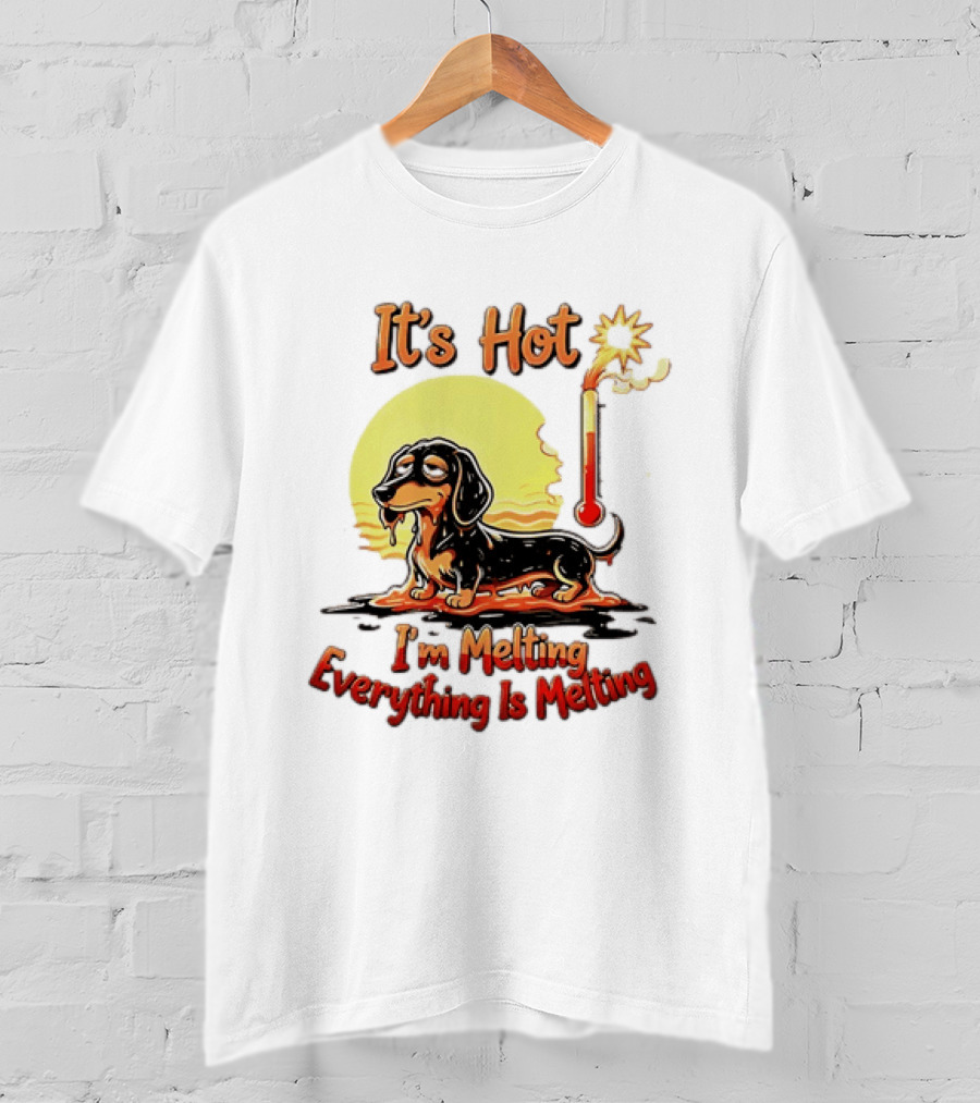 Dachshund It's Hot I'm Melting Everything Is Melting Thermometer Sun T-Shirt