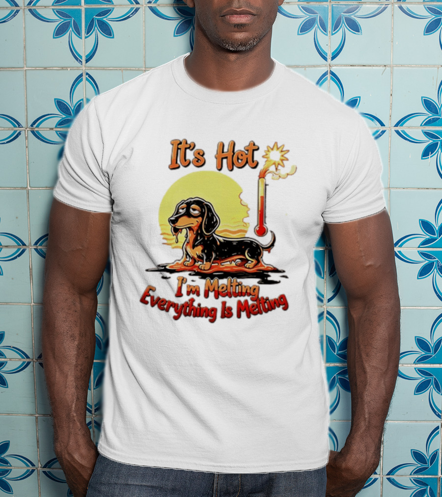 Dachshund It's Hot I'm Melting Everything Is Melting Thermometer Sun T-Shirt