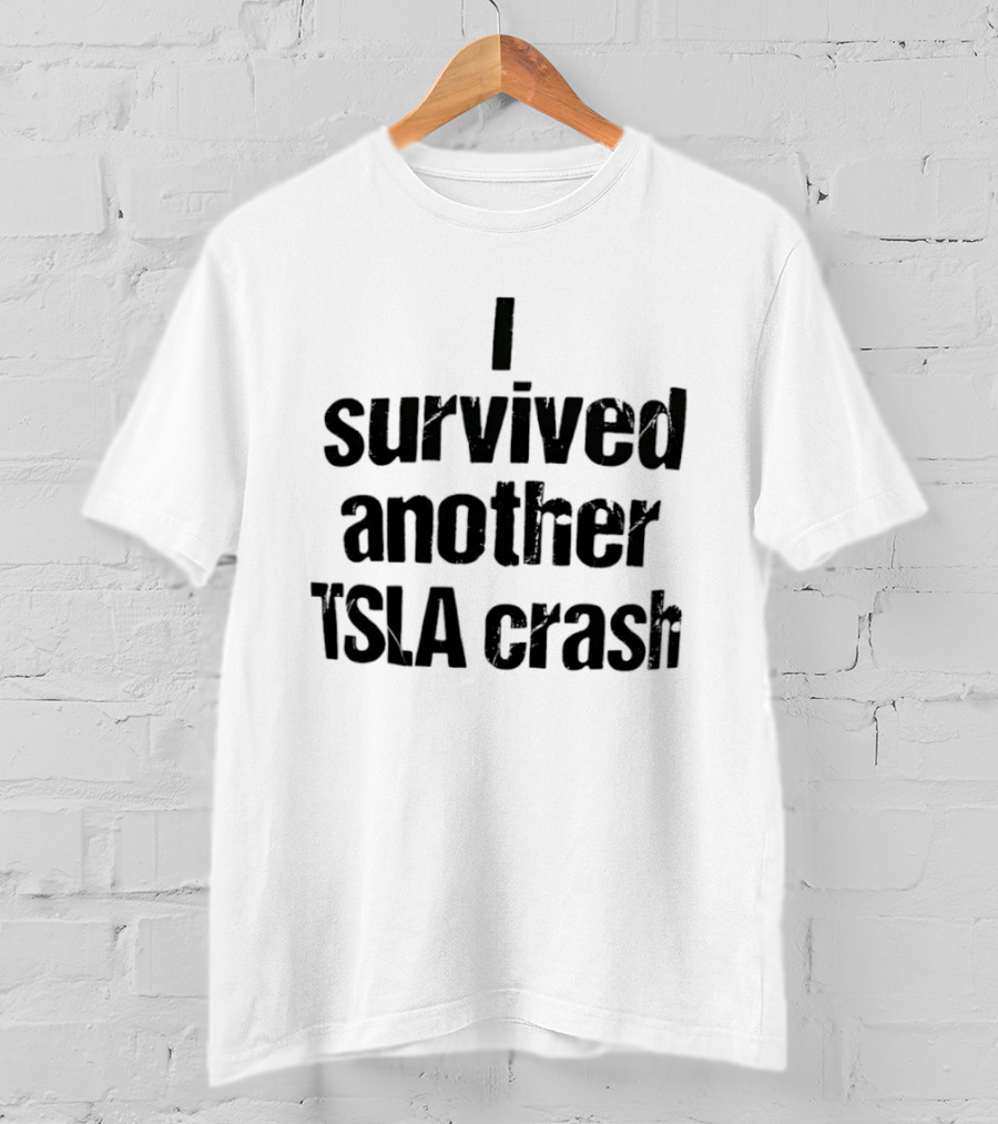 I Survived Another TSLA Crash Tesla Stock Market Memes T-Shirt